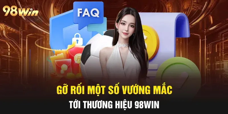 Các câu hỏi thường gặp về 98WIN