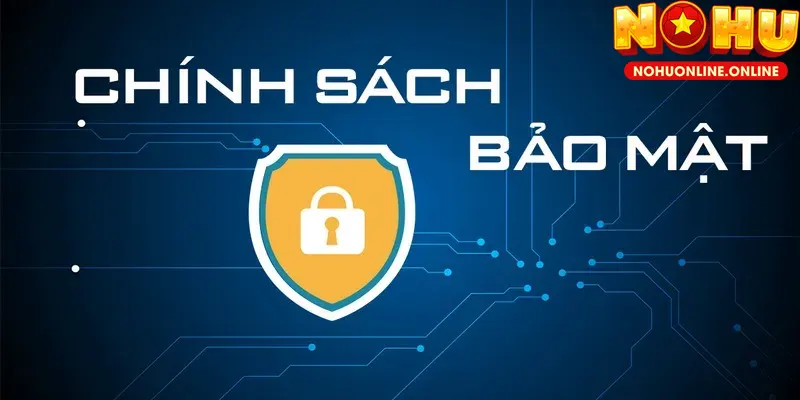 Chính sách bảo mật được NOHU coi trọng và đầu tư