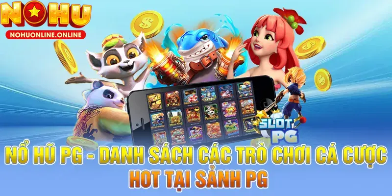 Khám phá kho game hấp dẫn tại sảnh Nổ Hũ PG - NOHU