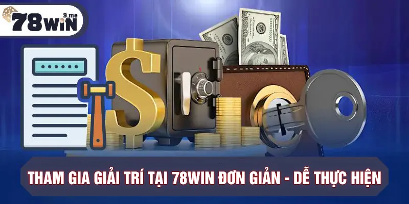 Mọi thao tác tham gia tại 78WIN đều dễ hiểu, dễ thực hiện