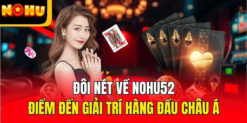 NOHU52 - Hành trình xây dựng và phát triển thương hiệu