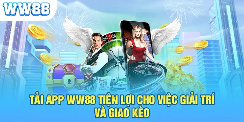 Tải app WW88 để chinh phục thưởng lớn trên mọi thiết bị