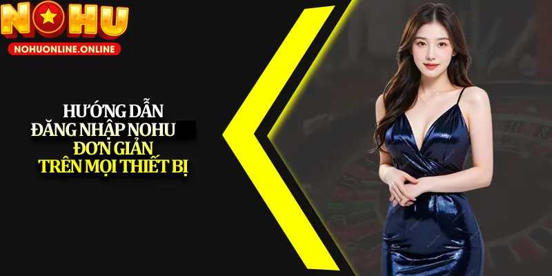 Thao tác đăng nhập nổ hũ đơn giản, dễ hiểu, dễ thực hiện