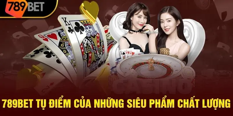 Thỏa sức giải trí vui chơi tại các sảnh cược của 789BET