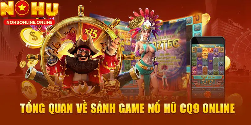 Thông tin quan trọng về sảnh Nổ Hũ CQ9