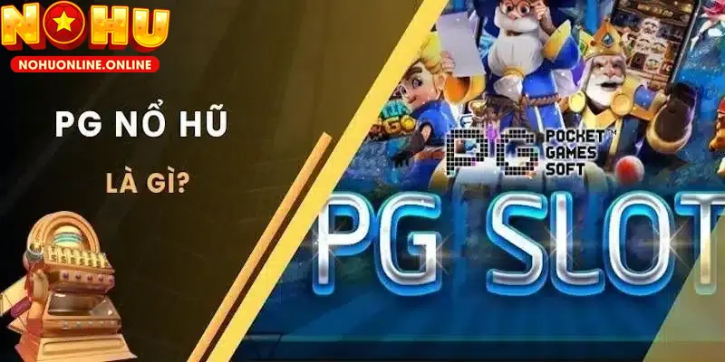 Vài nét thông tin về sảnh nổ hũ PG