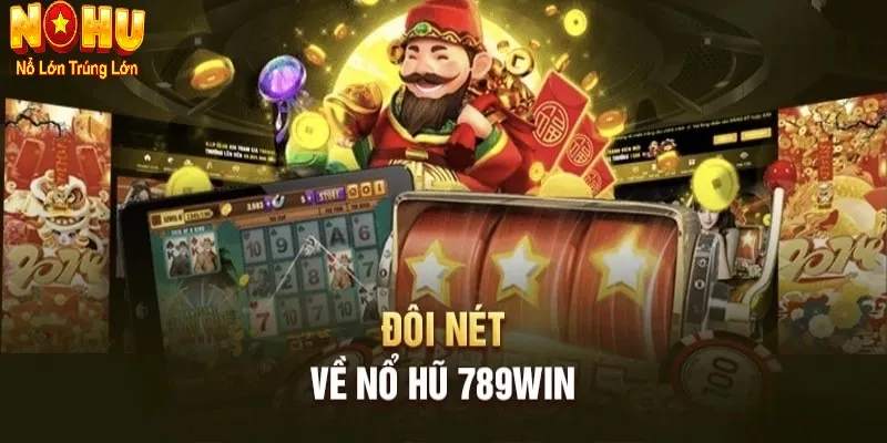 Nổ Hũ 789Win - Nhà Cái Đổi Thưởng Uy Tín Hàng Đầu Hiện Nay 1 Đôi nét về nổ hũ 789win