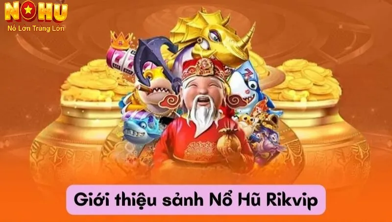 Nổ Hũ RikVip - Nhà cái Slot Đổi Thưởng Uy Tín Hàng Đầu 2025 1 Giới thiệu về nổ hũ RikVip
