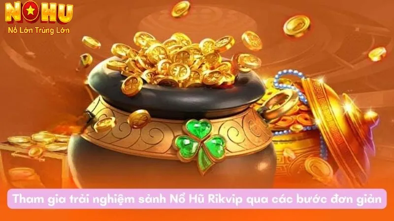 Nổ Hũ RikVip - Nhà cái Slot Đổi Thưởng Uy Tín Hàng Đầu 2025 2 Hướng dẫn tham gia chơi nổ hũ RikVip