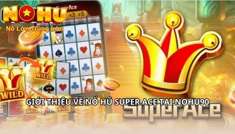 Siêu Cấp Ace Nohu90 - Trải Nghiệm Nổ Hũ Đỉnh Cao 1 Khám phá siêu cấp ace nohu90